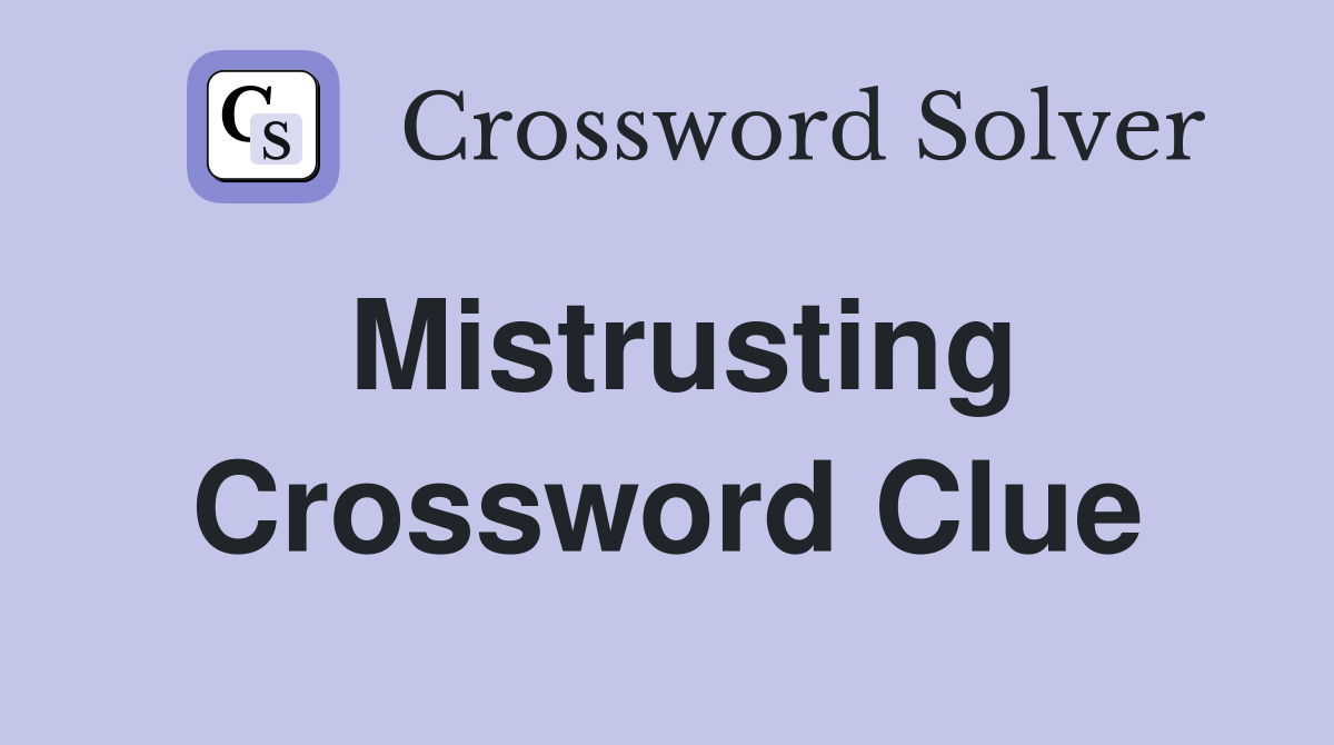 Mistrusting Crossword Clue