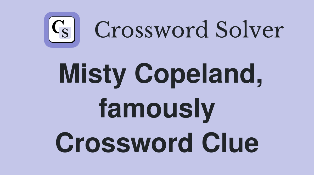 Misty Copeland, famously Crossword Clue