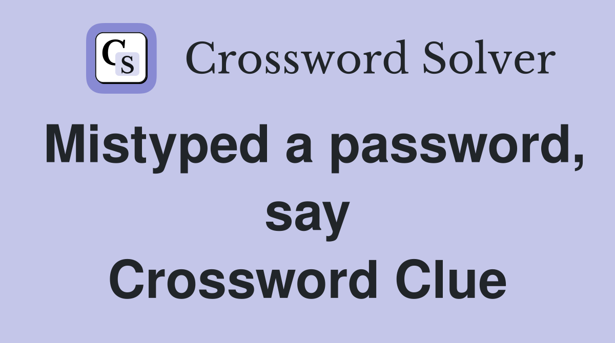Mistyped a password, say Crossword Clue