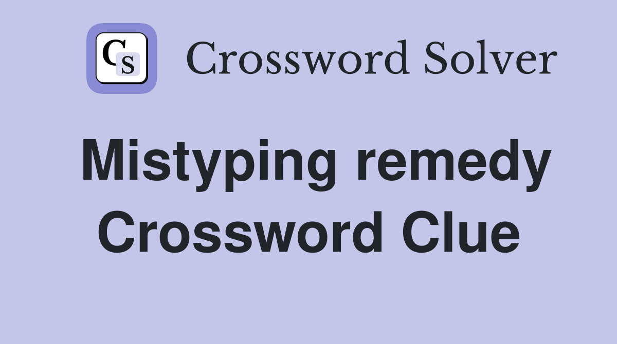 Mistyping remedy Crossword Clue