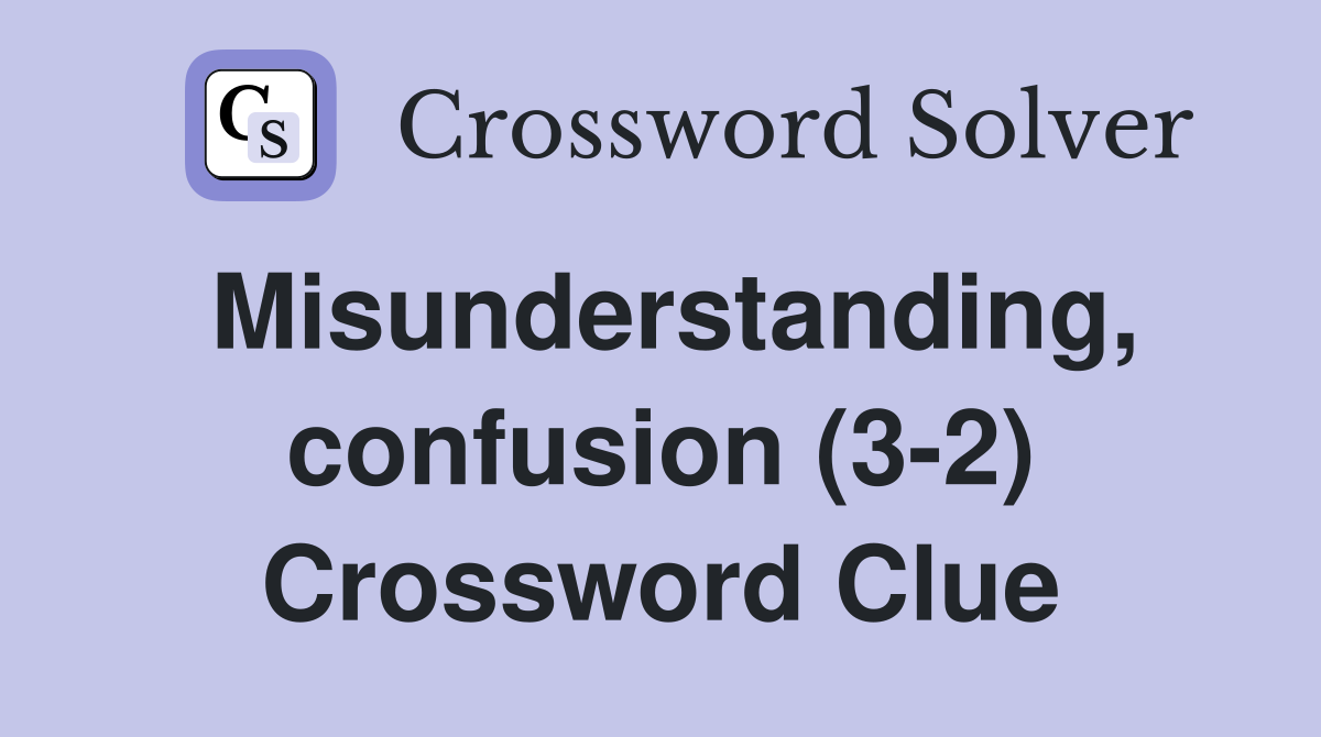 Misunderstanding, confusion (3-2) Crossword Clue