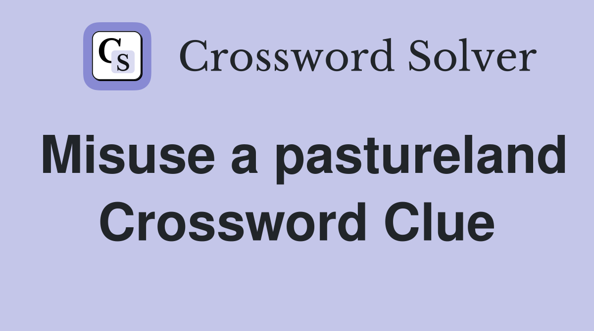 Misuse a pastureland Crossword Clue