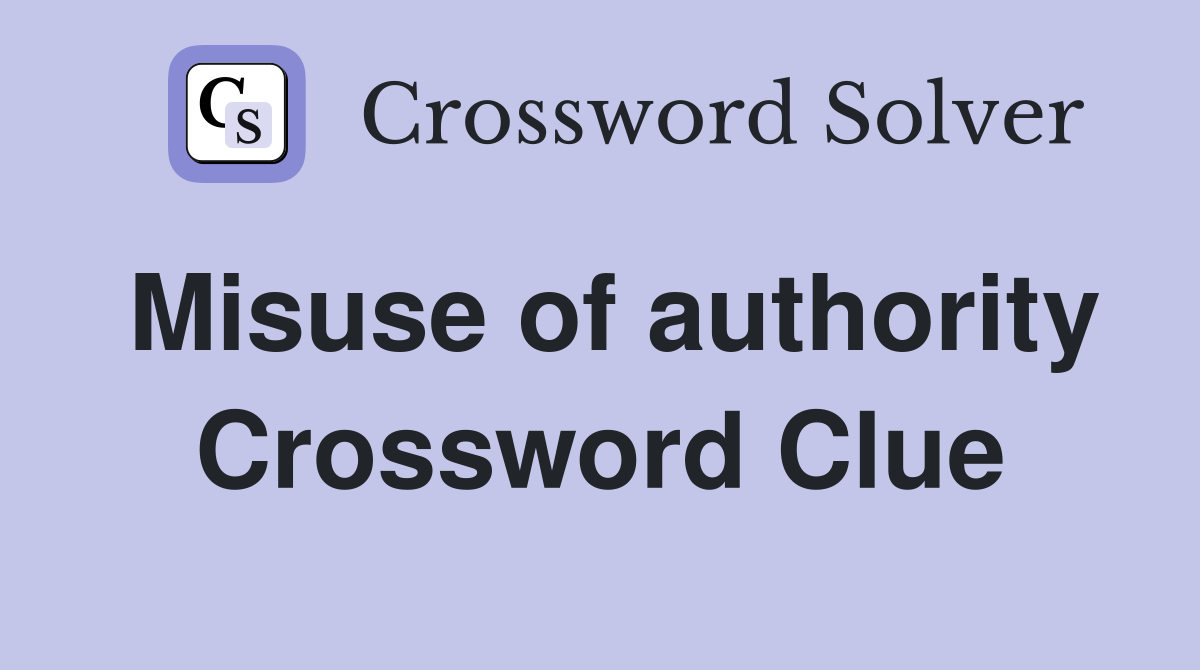 Misuse of authority Crossword Clue
