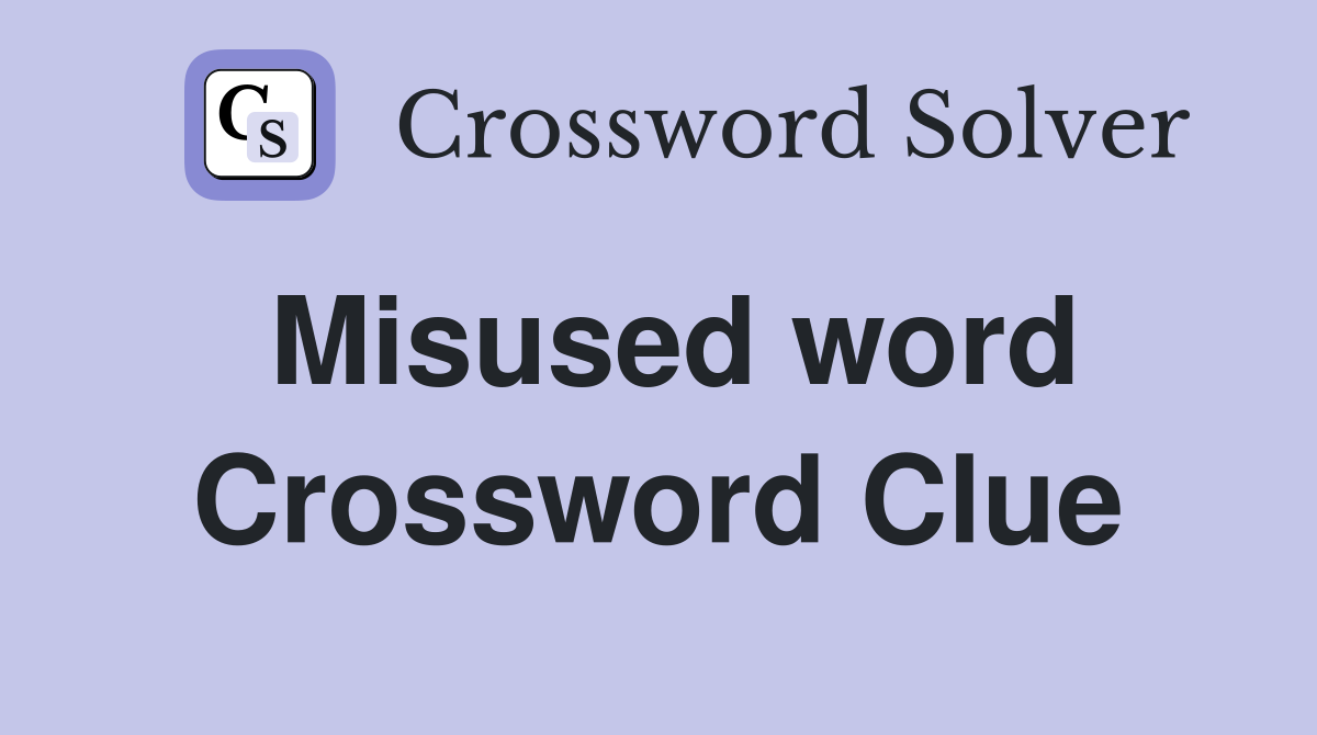 Misused word Crossword Clue