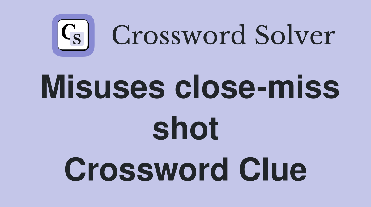 Misuses close-miss shot Crossword Clue