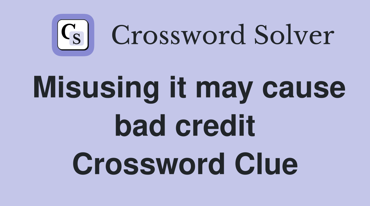 Misusing it may cause bad credit Crossword Clue