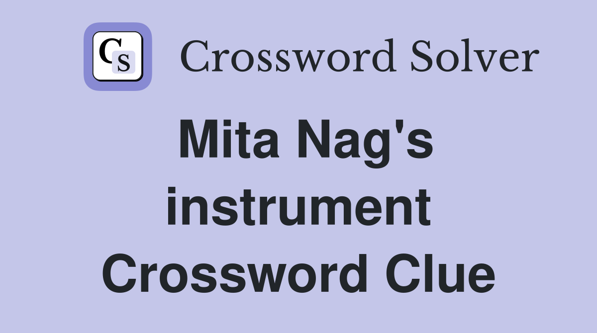 Mita Nag's instrument Crossword Clue