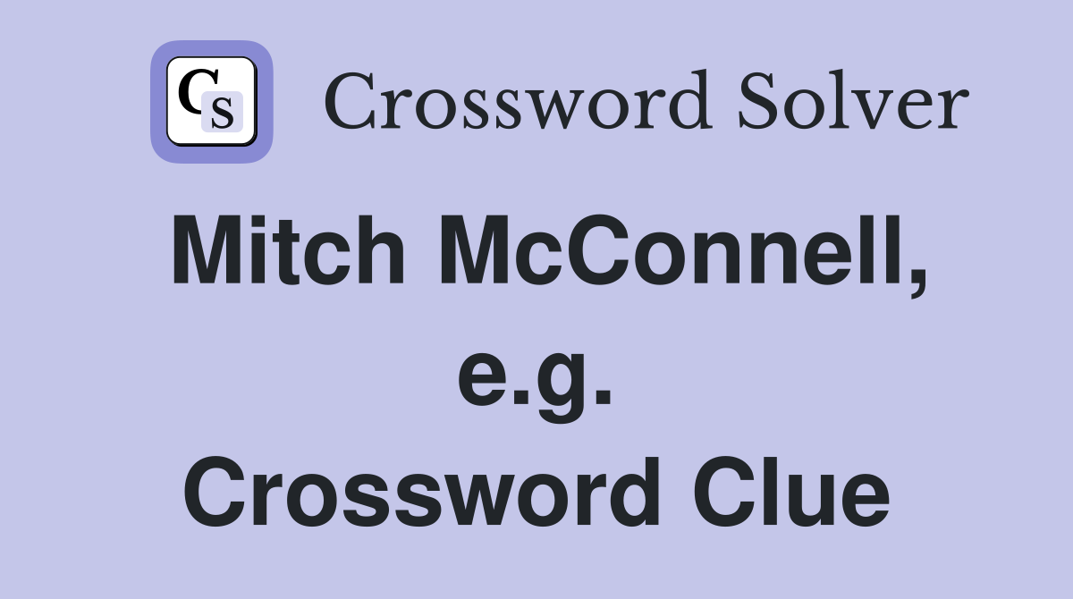 Mitch McConnell, e.g. Crossword Clue