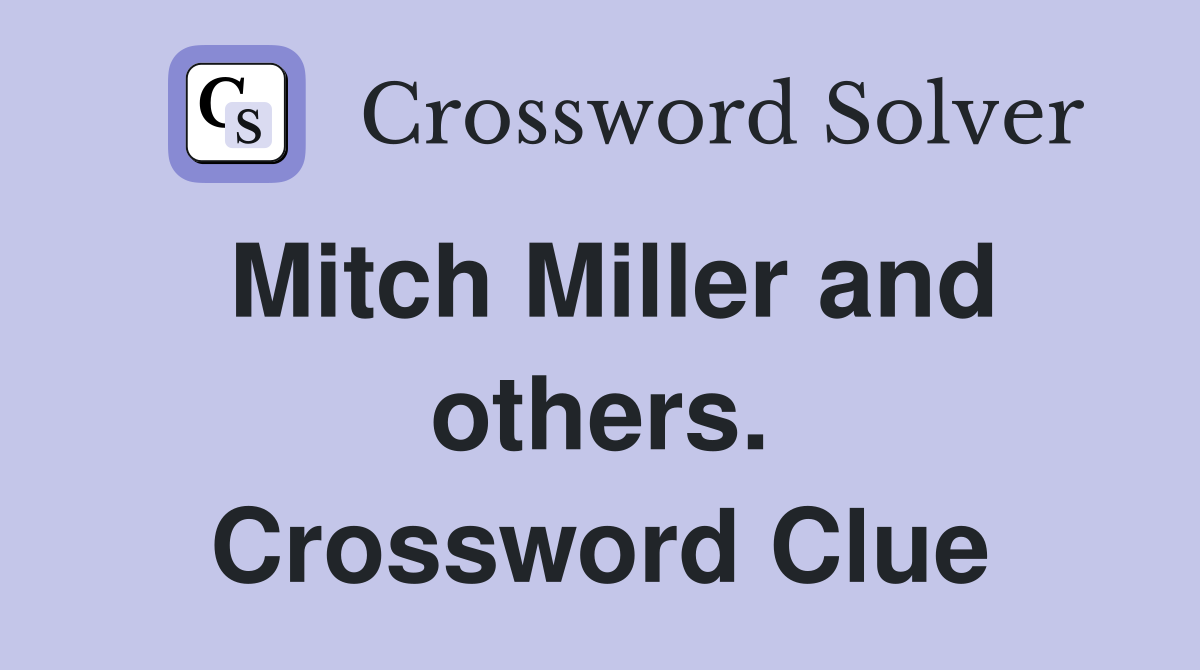 Mitch Miller and others. Crossword Clue