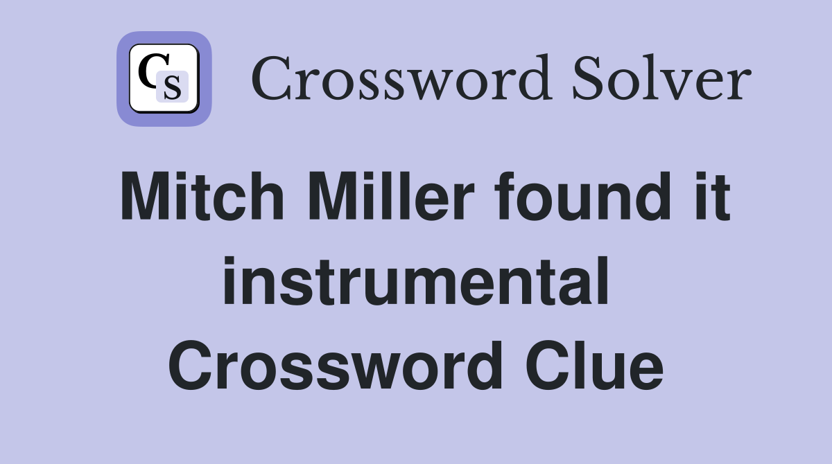 Mitch Miller found it instrumental Crossword Clue