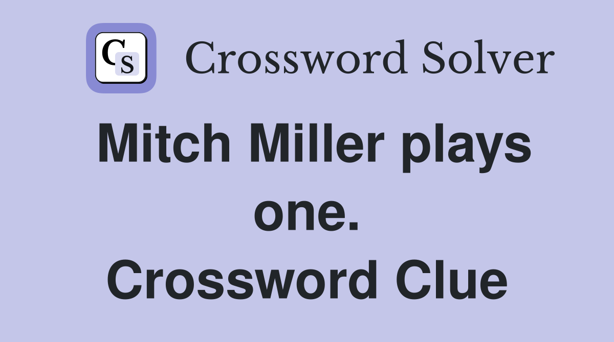 Mitch Miller plays one. Crossword Clue