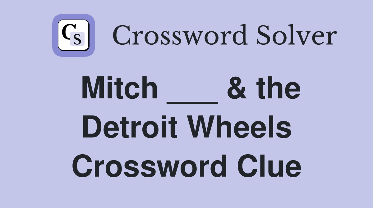 Mitch ___ & the Detroit Wheels Crossword Clue