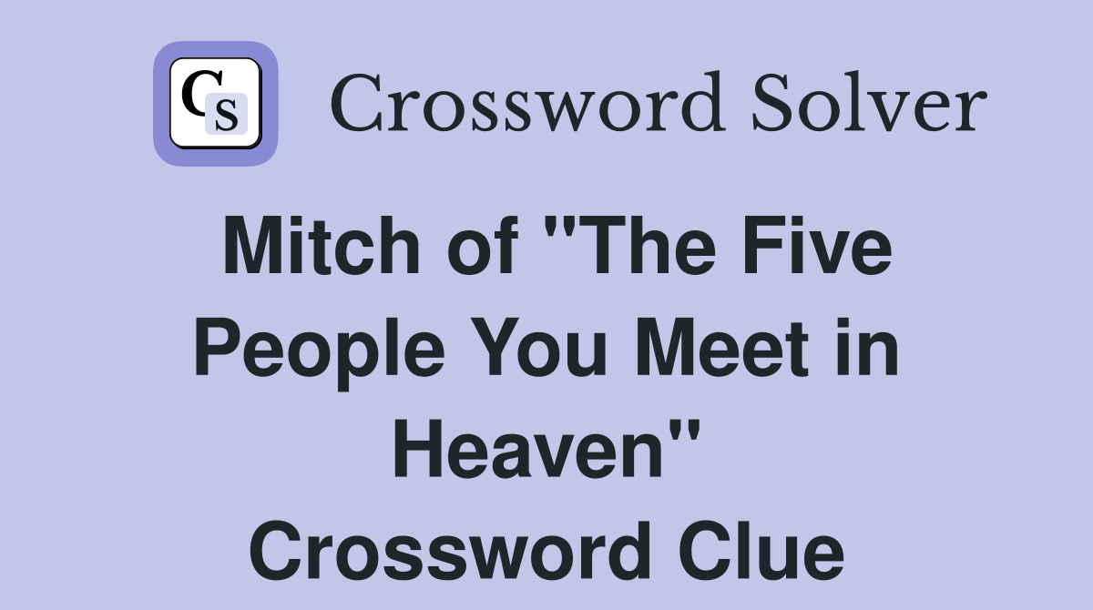 Mitch of "The Five People You Meet in Heaven" Crossword Clue