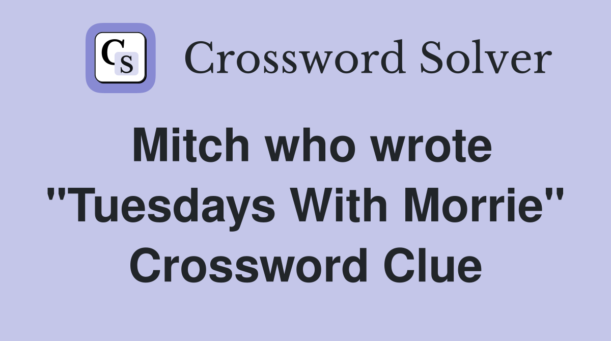 Mitch who wrote "Tuesdays With Morrie" Crossword Clue