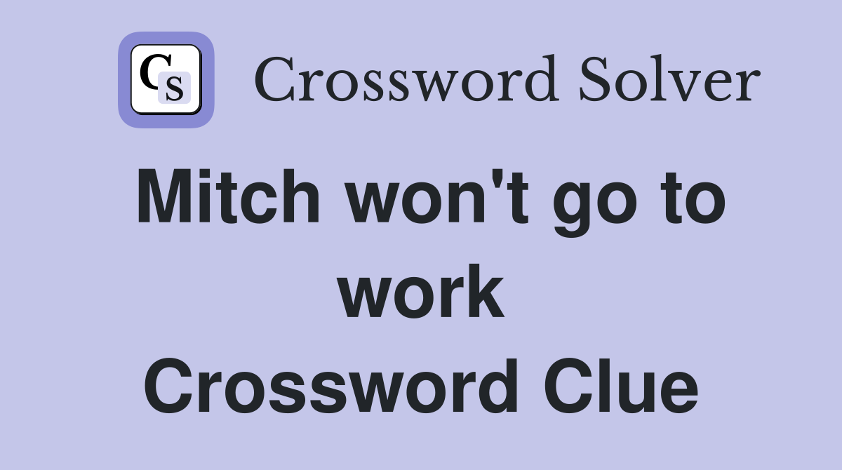 Mitch won't go to work Crossword Clue