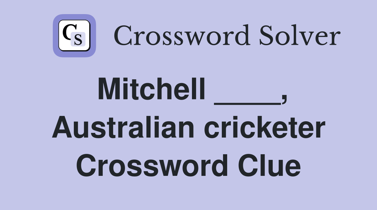 Mitchell ____, Australian cricketer Crossword Clue