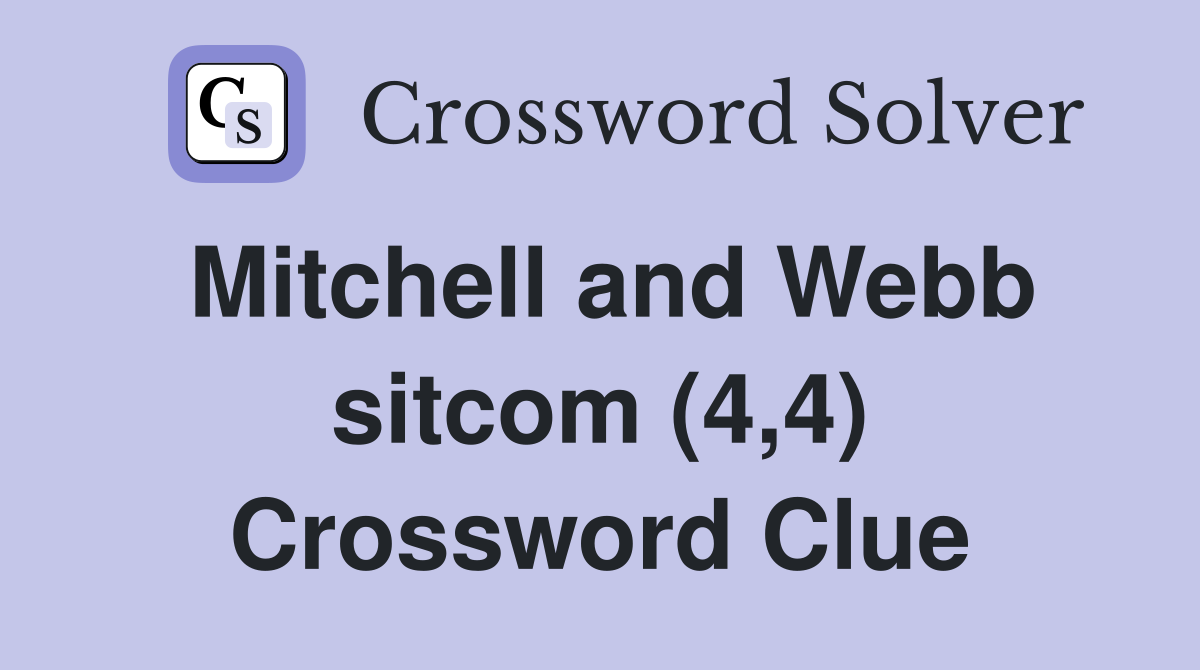 Mitchell and Webb sitcom (4,4) Crossword Clue