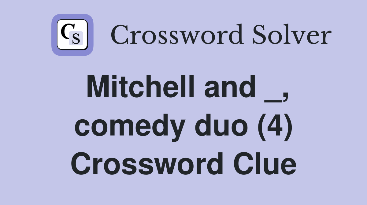 Mitchell and _, comedy duo (4) Crossword Clue