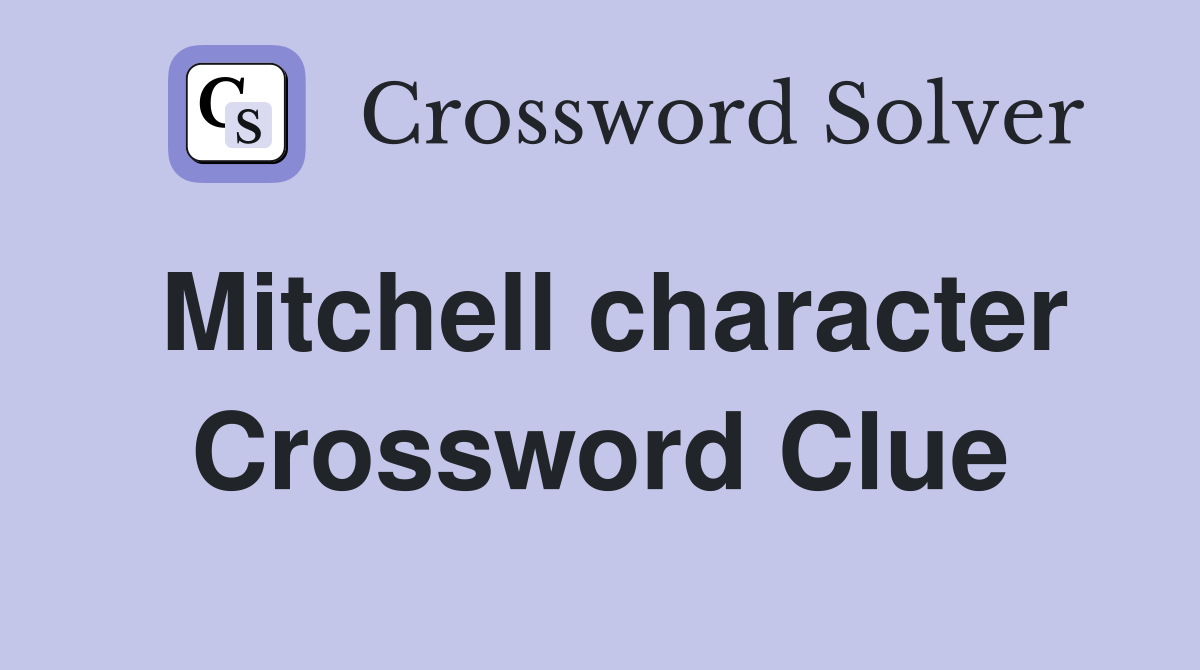 Mitchell character Crossword Clue