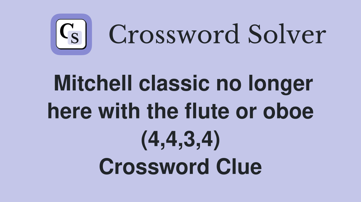 Mitchell classic no longer here with the flute or oboe (4,4,3,4) Crossword Clue