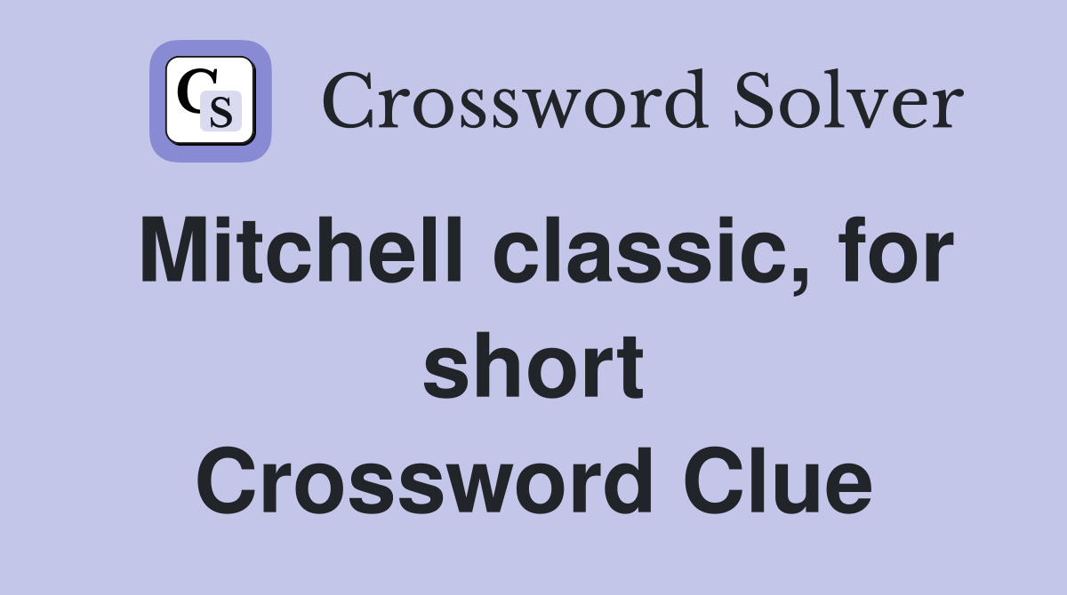 Mitchell classic, for short Crossword Clue