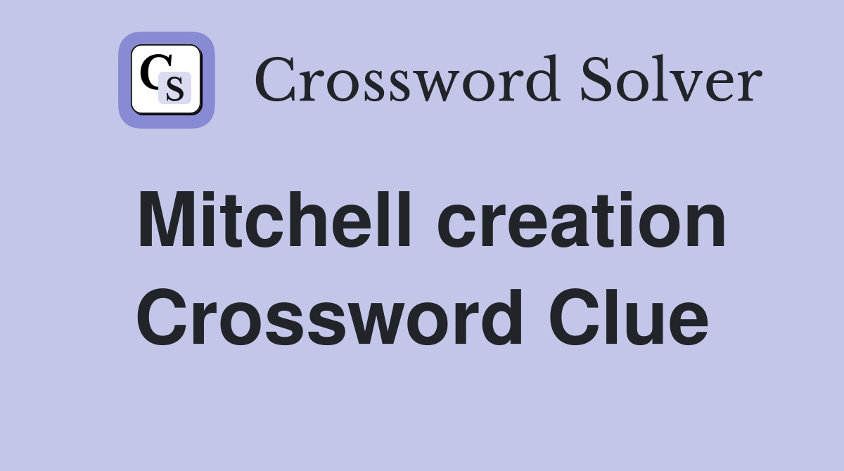 Mitchell creation Crossword Clue