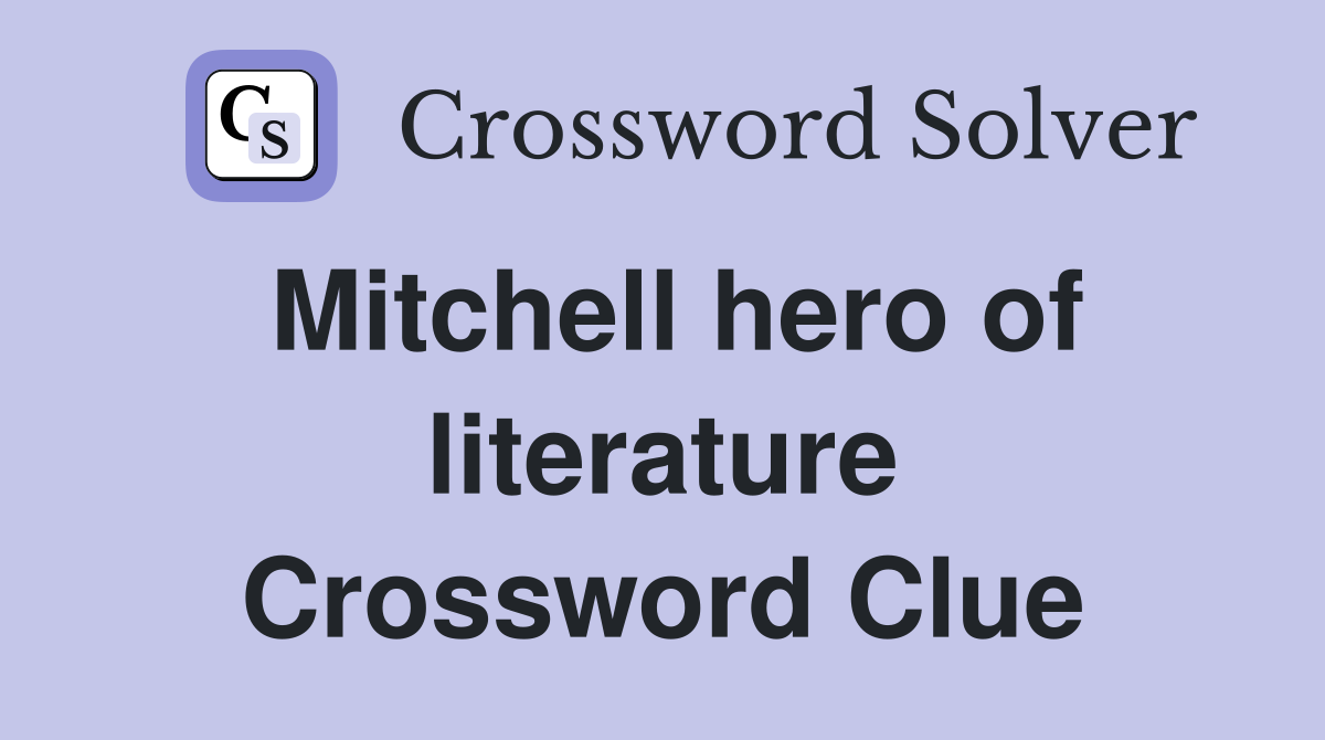 Mitchell hero of literature Crossword Clue