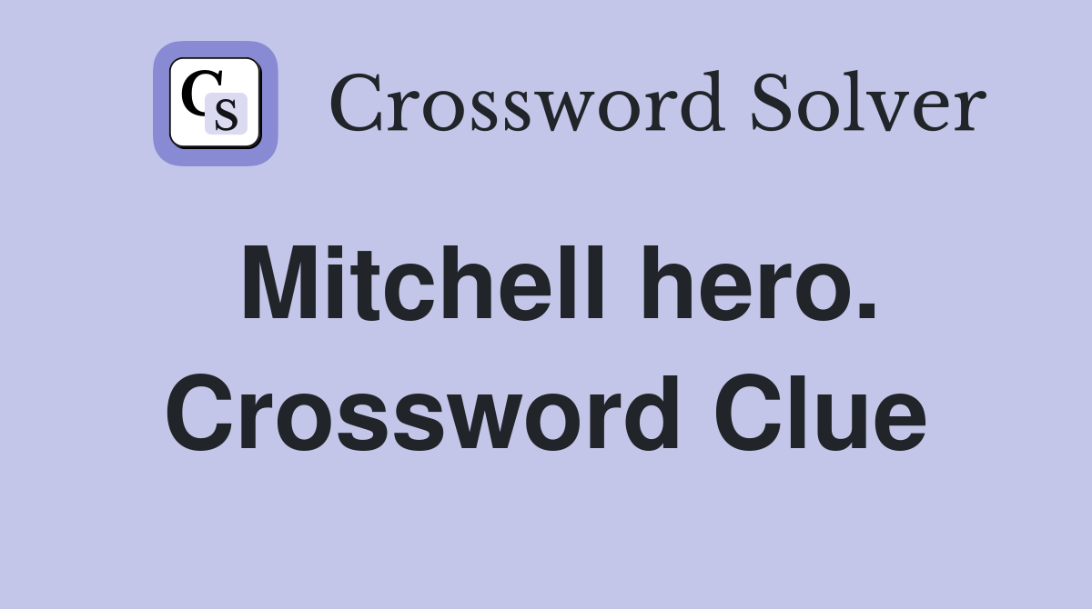 Mitchell hero. Crossword Clue