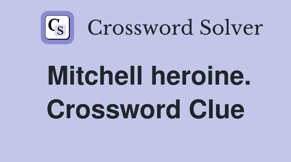 Mitchell heroine. Crossword Clue