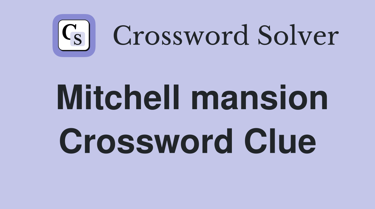 Mitchell mansion Crossword Clue