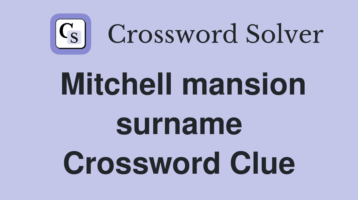 Mitchell mansion surname Crossword Clue