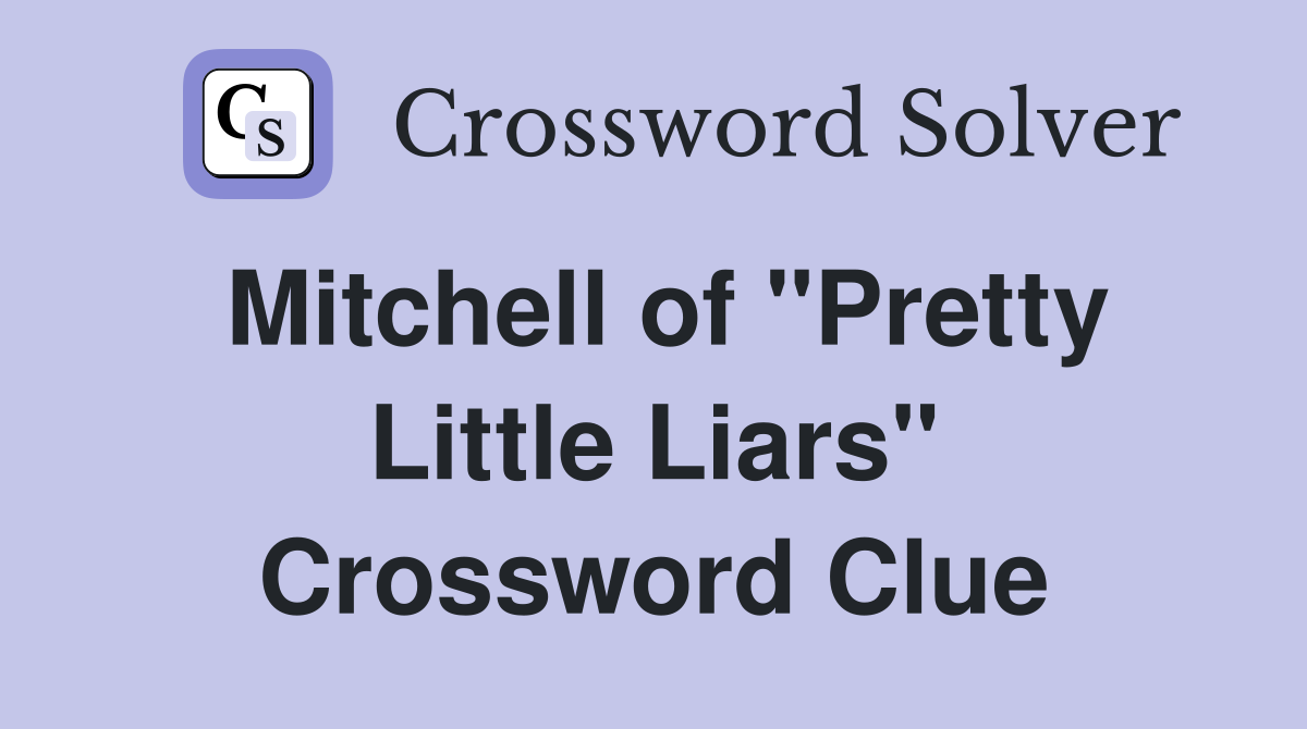 Mitchell of "Pretty Little Liars" Crossword Clue