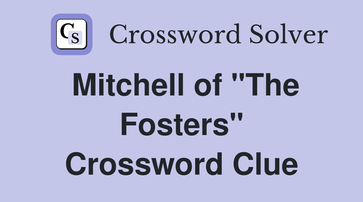 Mitchell of "The Fosters" Crossword Clue