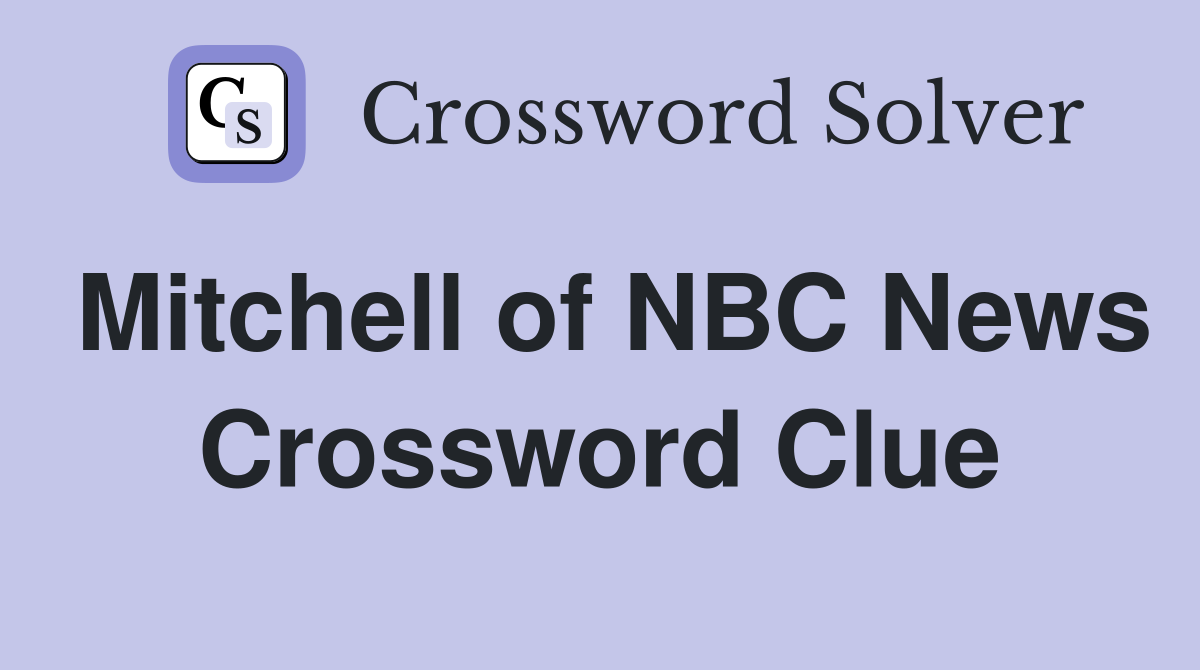 Mitchell of NBC News Crossword Clue
