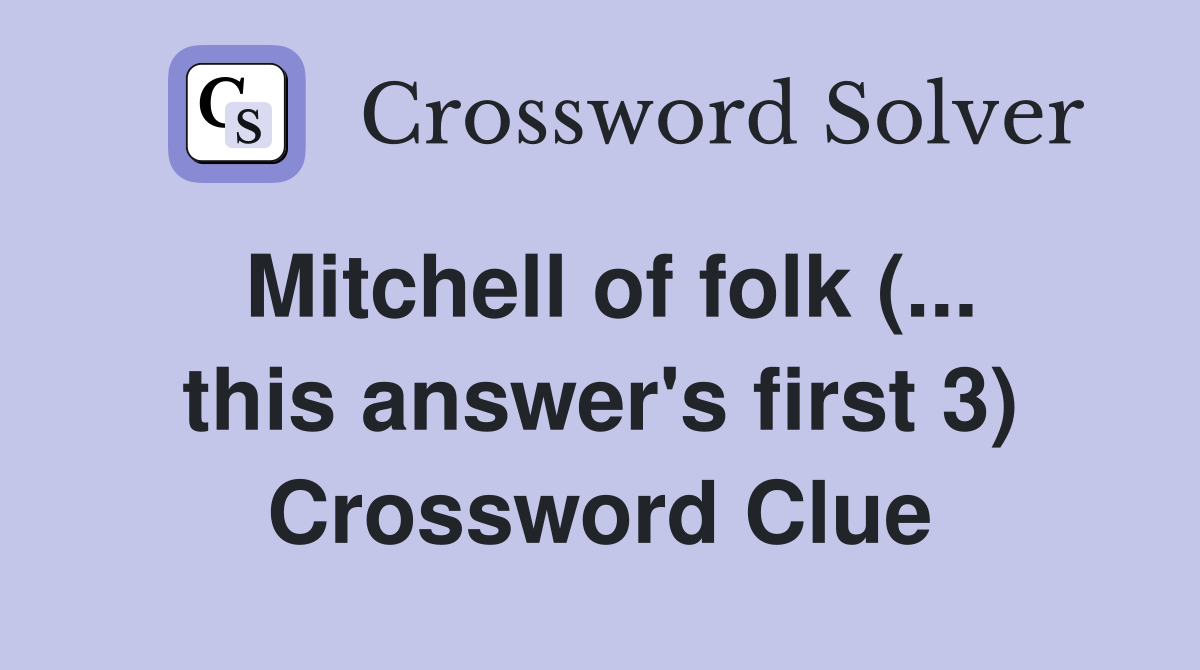 Mitchell of folk (... this answer's first 3) Crossword Clue