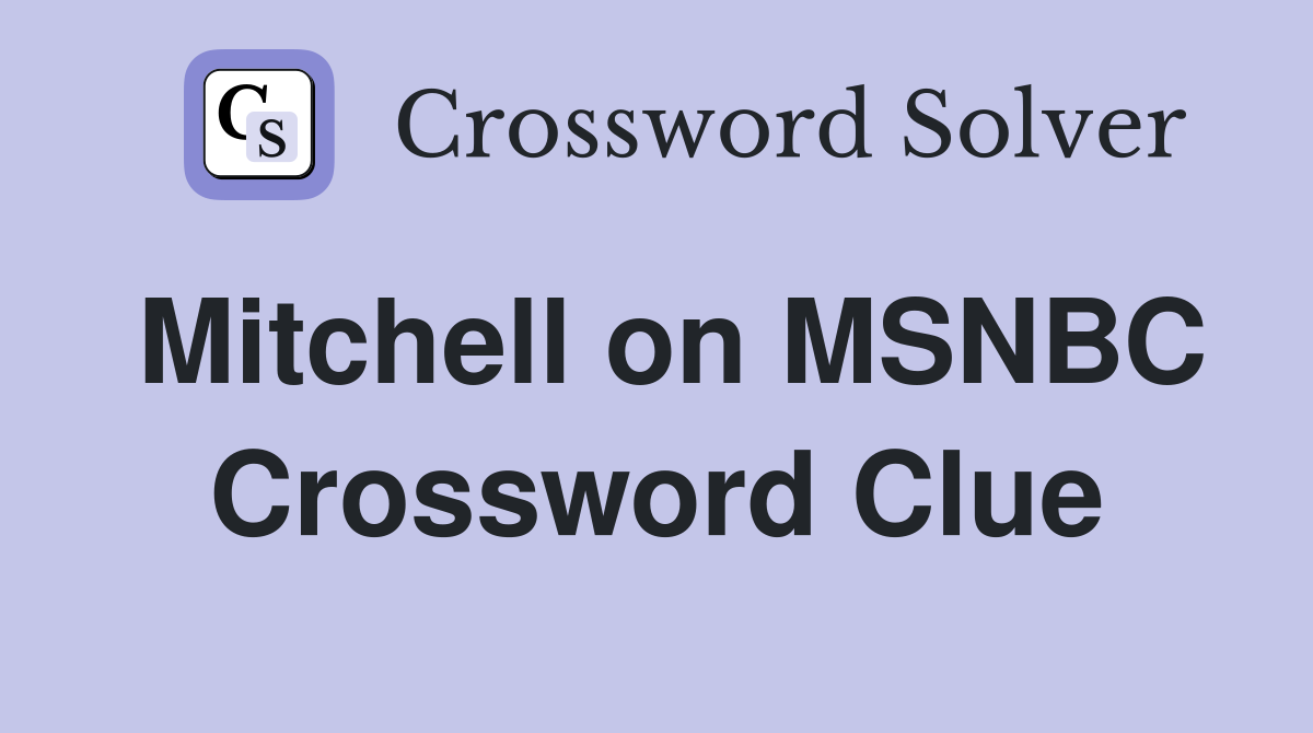 Mitchell on MSNBC Crossword Clue