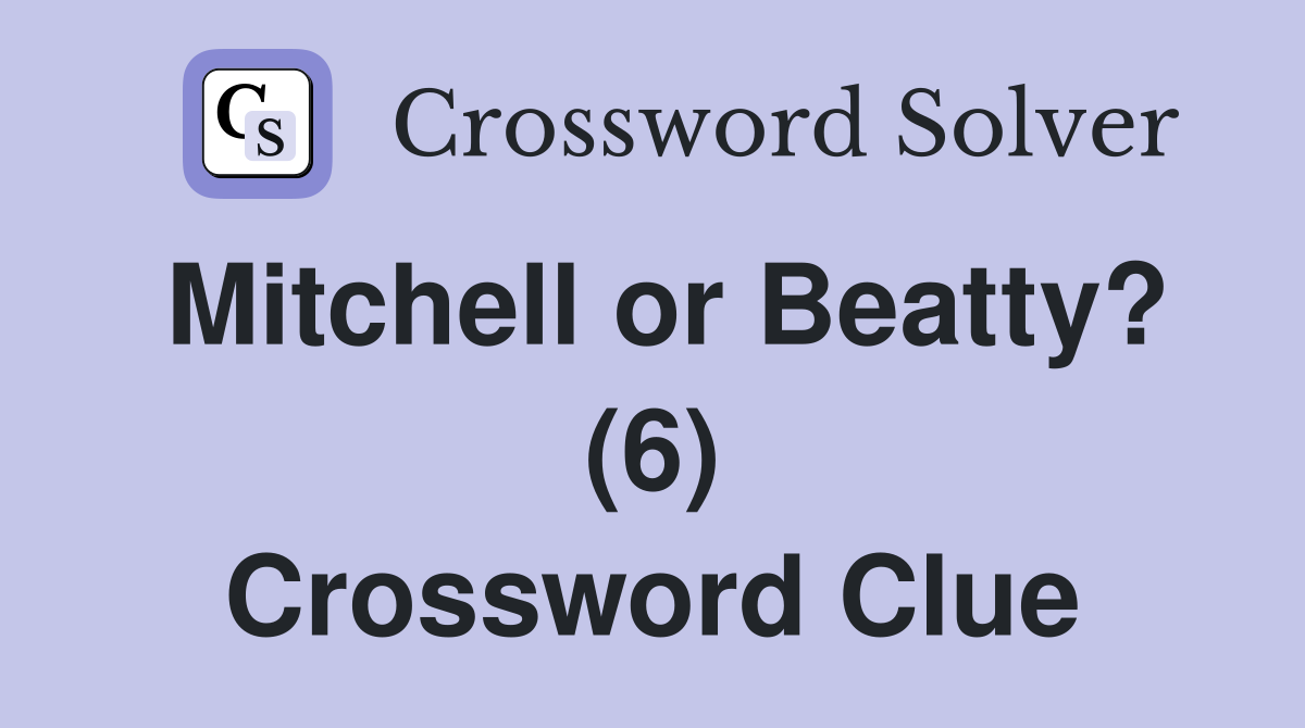 Mitchell or Beatty? (6) Crossword Clue