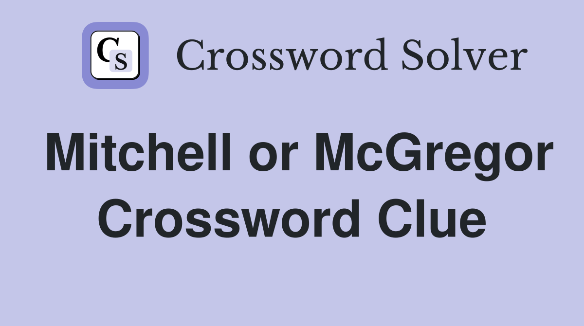 Mitchell or McGregor Crossword Clue