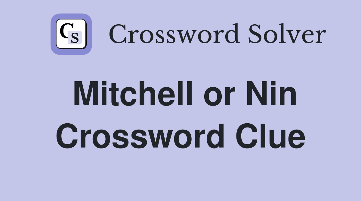 Mitchell or Nin Crossword Clue