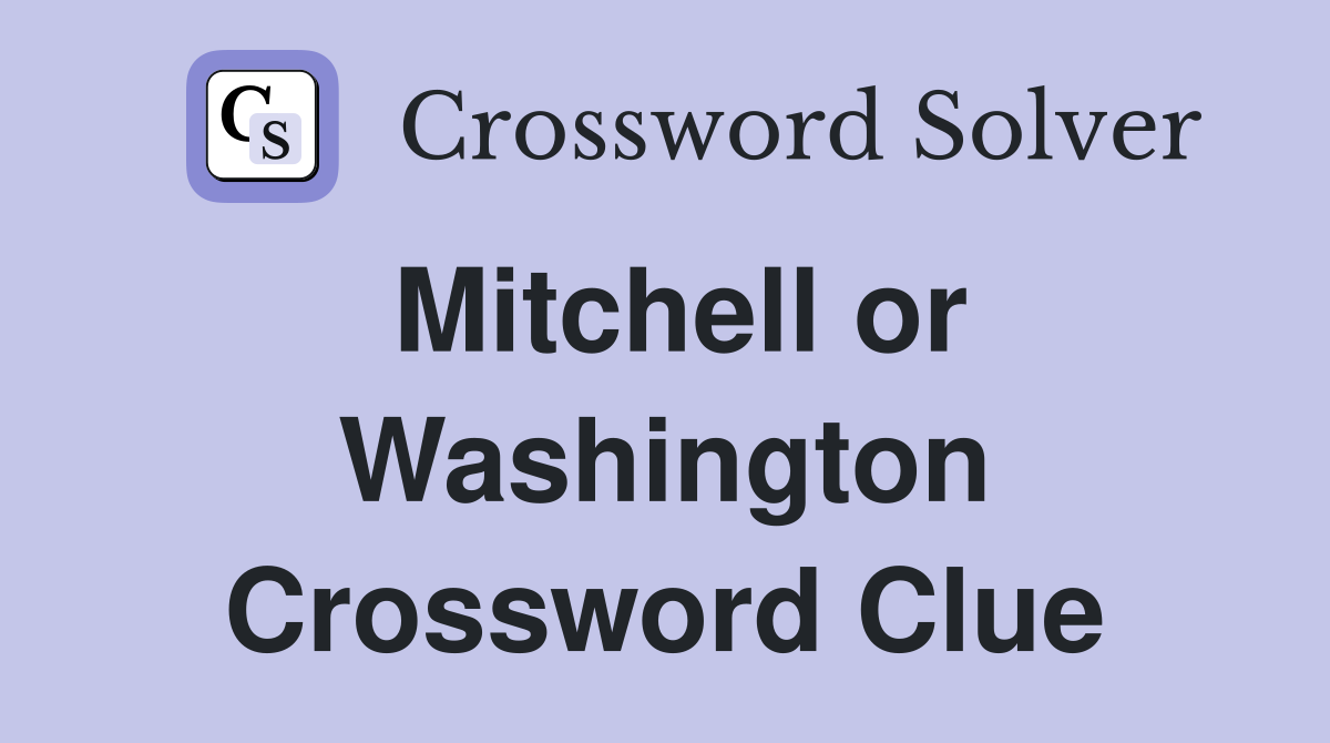 Mitchell or Washington Crossword Clue