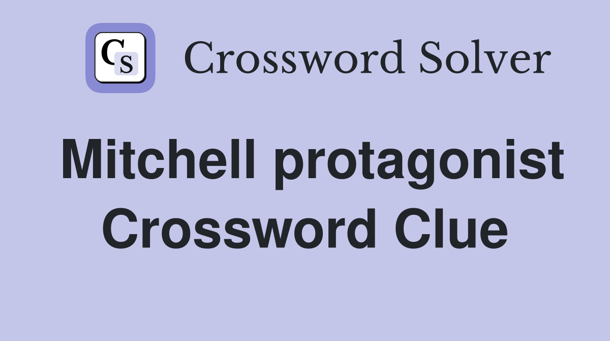 Mitchell protagonist Crossword Clue