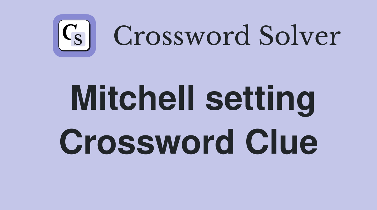 Mitchell setting Crossword Clue