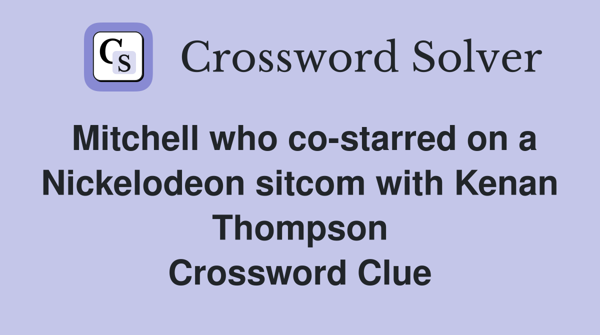 Mitchell who co-starred on a Nickelodeon sitcom with Kenan Thompson Crossword Clue