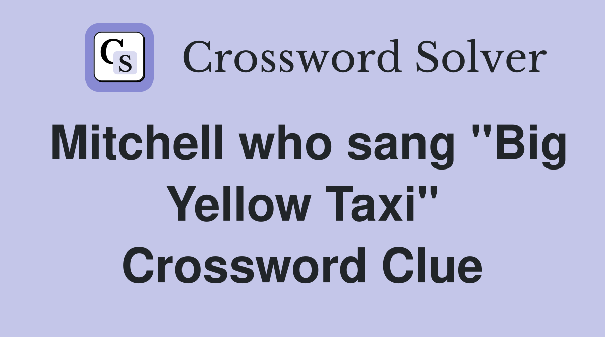 Mitchell who sang "Big Yellow Taxi" Crossword Clue
