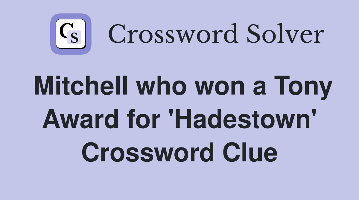 Mitchell who won a Tony Award for 'Hadestown' Crossword Clue