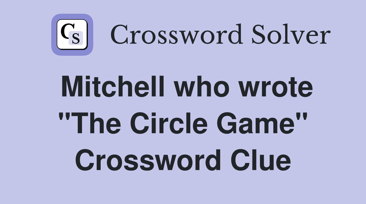 Mitchell who wrote "The Circle Game" Crossword Clue
