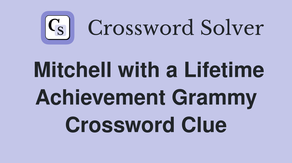 Mitchell with a Lifetime Achievement Grammy Crossword Clue