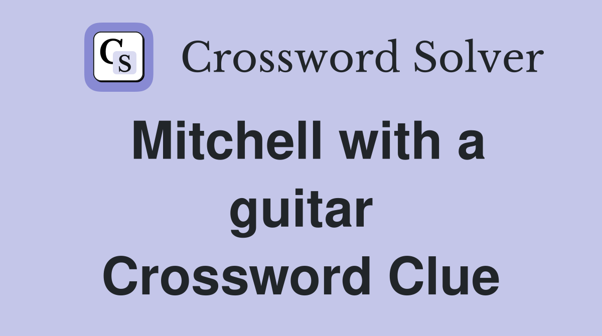Mitchell with a guitar Crossword Clue
