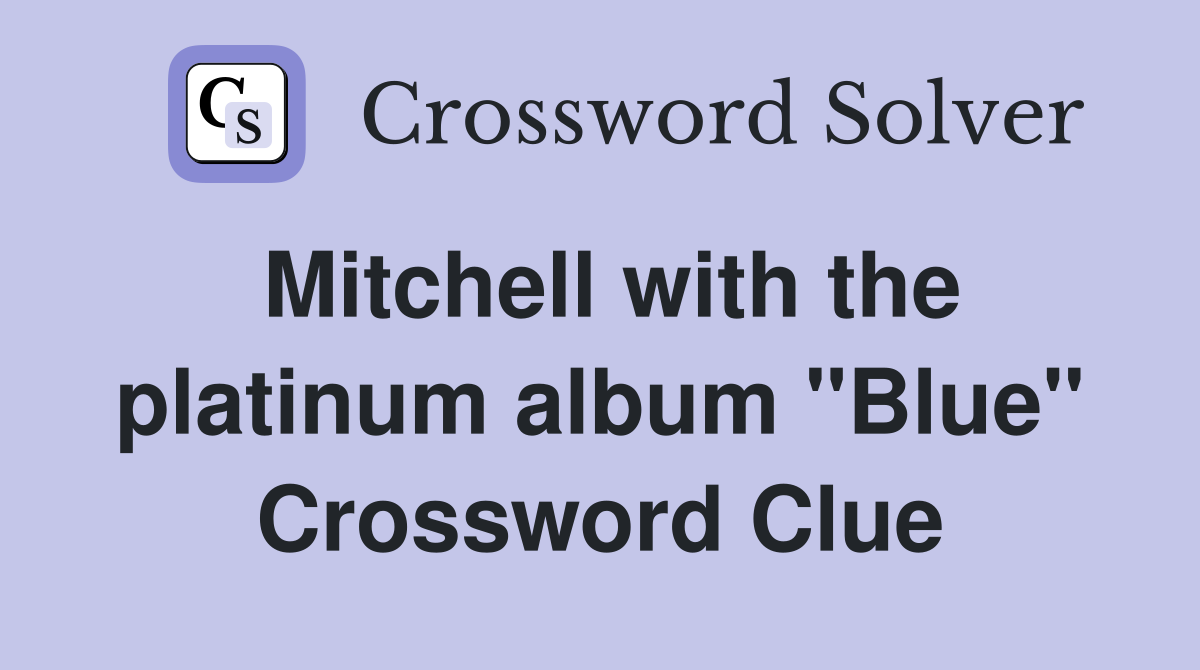 Mitchell with the platinum album "Blue" Crossword Clue