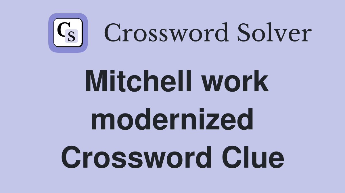 Mitchell work modernized Crossword Clue